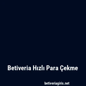 Betiveria Hızlı Para Çekme