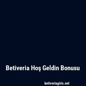 Betiveria Hoş Geldin Bonusu
