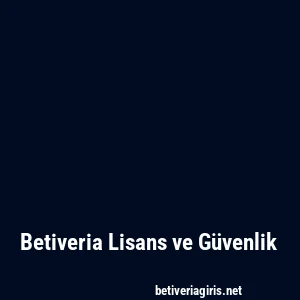 Betiveria Lisans ve Güvenlik