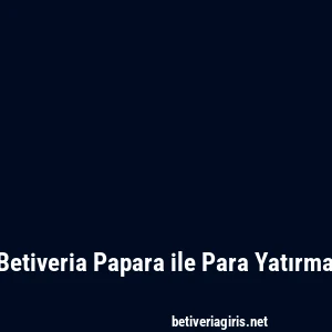 Betiveria Papara ile Para Yatırma