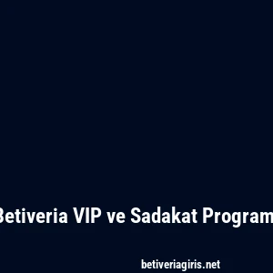 Betiveria VIP ve Sadakat Programı